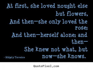 ... - At first, she loved nought else but flowers, and then—she only