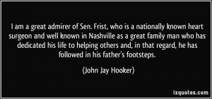 ... regard, he has followed in his father's footsteps. - John Jay Hooker