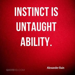 Instinct is untaught ability.