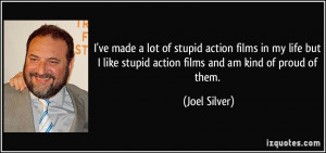 ve made a lot of stupid action films in my life but I like stupid