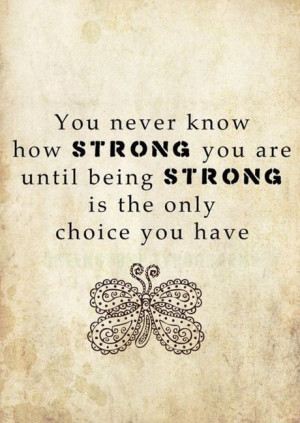 You'll never know how strong you are