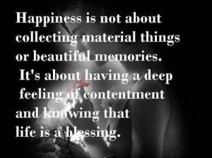 ... having a deep feeling of contentment and knowing life is a blessing