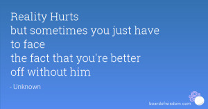 ... you just have to face the fact that you're better off without him