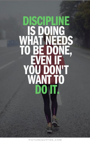... is doing what you know needs to be done, even if you don't want to