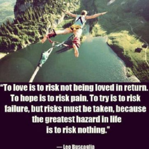 return. to hope is to risk pain. to try is to risk failure. but risk ...