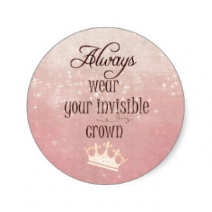 Always wear your Invisible Crown Quote Round Stickers