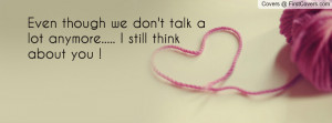 even though we don't talk a lot anymore..... i still think about you ...