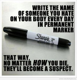 Funny Picture - Write the name of someone you hate on your body every ...