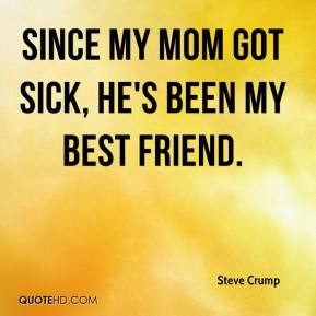 steve-crump-quote-since-my-mom-got-sick-hes-been-my-best-friend.jpg