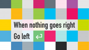 When nothing goes right go left,quotes