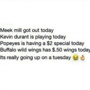Meek Mill got out todayKevin Durant is playing todayPopeyes is having ...