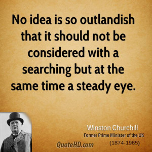 No idea is so outlandish that it should not be considered with a ...