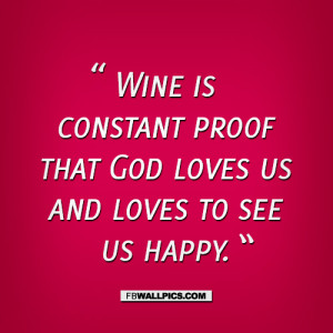 Wine Is Proof God Loves Us Funny Quote Picture