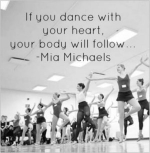 If You Dance With Your Heart Your Body Will Follow - Mia Michaels