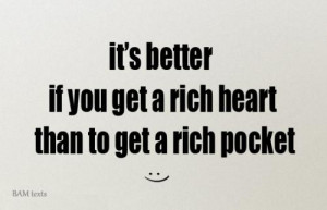 it's better if you get a rich heart than to get a rich pochet..#BAM