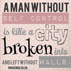 man without self control is like a city broken into and left without ...