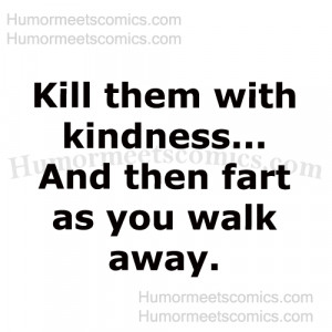 Kill-them-with-kindness