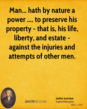 by nature a power .... to preserve his property - that is, his life ...