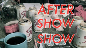 After Show Show #253: Goodbye, Ben