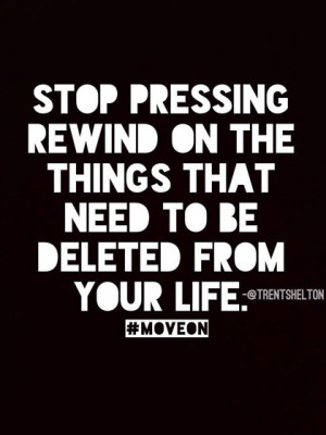... pressing rewind on the things that need to be deleted from your life