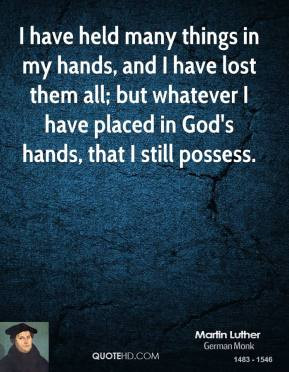 martin-luther-leader-i-have-held-many-things-in-my-hands-and-i-have ...