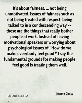 - It's about fairness, ... not being unmotivated. Issues of fairness ...