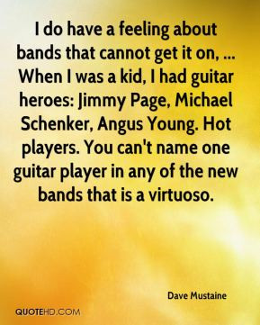 Dave Mustaine - I do have a feeling about bands that cannot get it on ...