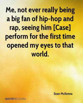 sean-mckenna-quote-me-not-ever-really-being-a-big-fan-of-hip-hop-and-r ...