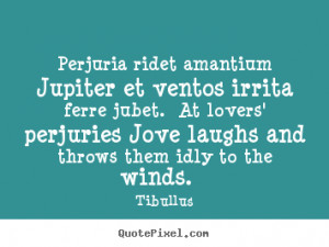 Tibullus image quotes Perjuria ridet amantium jupiter et ventos