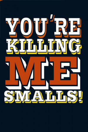 youre killing me smalls funny quote poster by studiomarshallarts, $15 ...