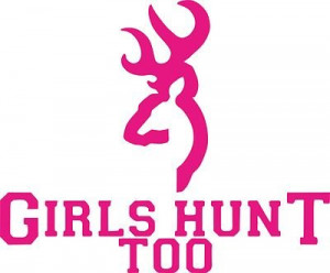Girls Hunt Too - Buck Hunting Vinyl Decal - Made In USA color pink ...