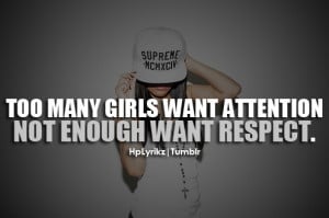 Too many girls want attention, not enough want respect.Follow Hp ...