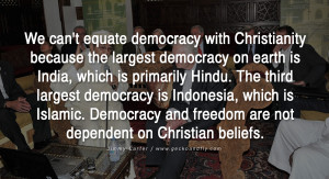 We can’t equate democracy with Christianity because the largest ...