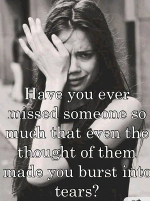 you ever missed someone so much that even the thought of them made you ...