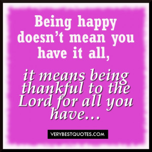 Being-happy-doesn’t-mean-you-have-it-all-it-means-being-thankful-to ...