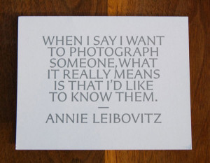 ... what it really means is that I’d like to know them.-Annie Leibovitz