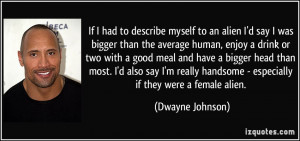 If I had to describe myself to an alien I'd say I was bigger than the ...