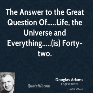 The Answer to the Great Question Of.....Life, the Universe and ...