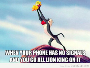 lion king when your phone has no signals and you go all lion king on ...