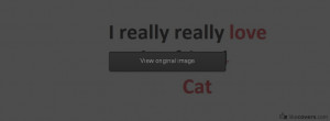 really love my cat Facebook Covers for FB Timeline 