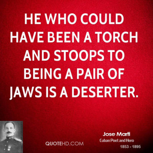 He who could have been a torch and stoops to being a pair of jaws is a ...