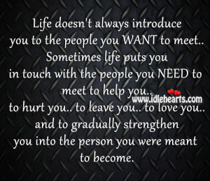 Life Doesn’t Always Introduce You To The People You Want To Meet.