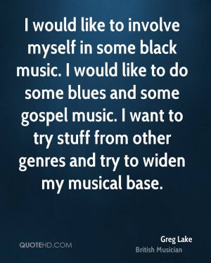 would like to involve myself in some black music. I would like to do ...