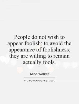 People do not wish to appear foolish to avoid the appearance of