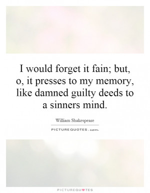 ... my memory, like damned guilty deeds to a sinners mind Picture Quote #1