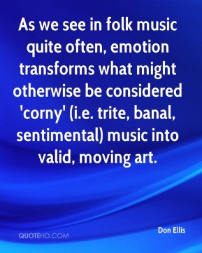 Don Ellis - As we see in folk music quite often, emotion transforms ...
