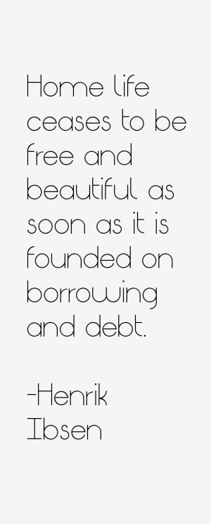 Home life ceases to be free and beautiful as soon as it is founded on ...
