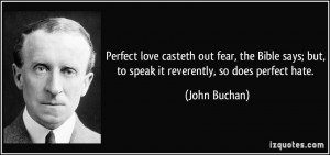 Perfect love casteth out fear, the Bible says; but, to speak it ...
