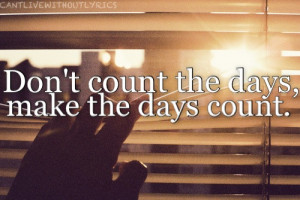 ... include: days, don't count the days, don't give up, future and life