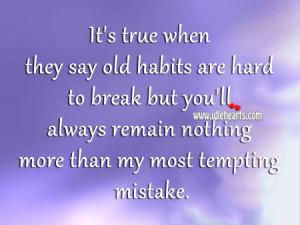 It’s true when they say old habits are hard to break but you’ll ...